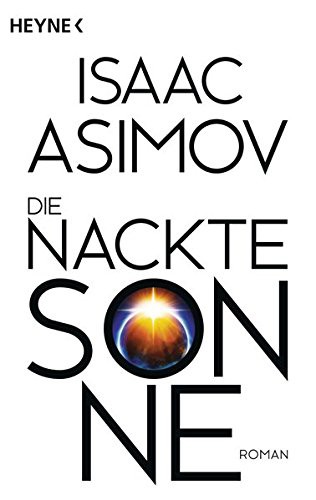 Айзек Азимов: Die nackte Sonne (Paperback, 2016, Heyne)