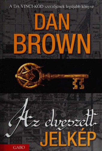 Dan Brown: Az elveszett jelkép (Hardcover, Hungarian language, 2009, Gabo)