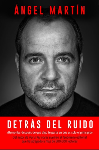 Ángel Martín: Detrás del ruido (2023, Planeta)
