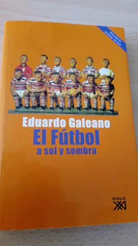 Eduardo Galeano: El fútbol a sol y sombra (Spanish language, 2010)