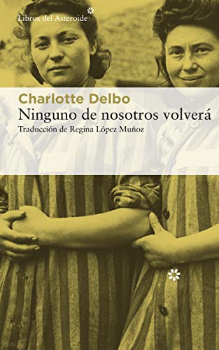 Charlotte Delbo, Regina López Muñoz: Ninguno de nosotros volverá (Paperback, 2021, Libros del Asteroide)