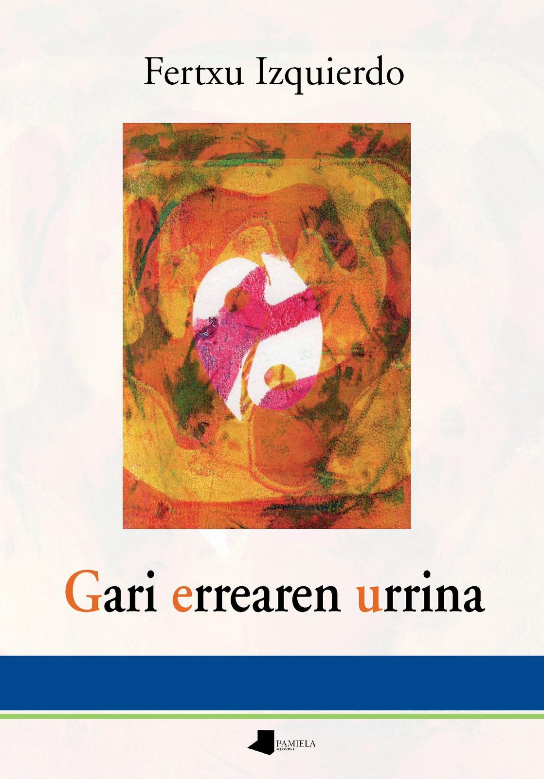 Fertxu Izquierdo: Gari errearen urrina (Paperback, Euskara language, Pamiela)