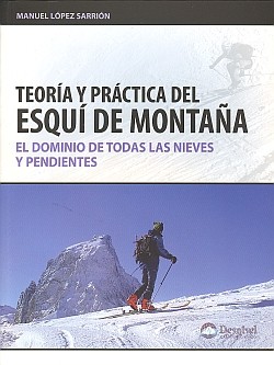 Manuel López Sarrión: Teoría y práctica del esquí de montaña (2010, Desnivel)