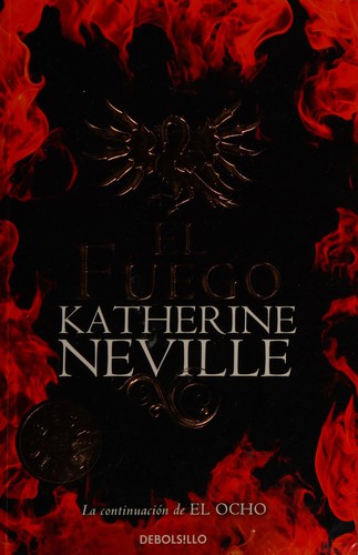 Katherine Neville: El fuego (Spanish language, 2010, Debolsillo)