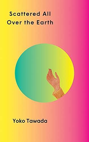Yoko Tawada, Margaret Mitsutani, Yoko Tawada: Scattered All Over the Earth (2022, Norton & Company Limited, W. W.)