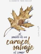 Elisabeth Tova Bailey, Renee Raudman: EL SONIDO DE UN CARACOL SALVAJE AL COMER (2019, CAPITAN SWING)