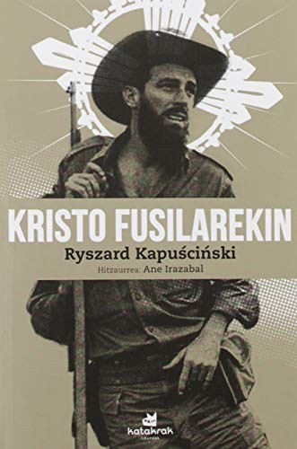 Ryszard Kapuscinski, Amaia Apalauza Ollo (itzultzailea): Kristo fusilarekin (Paperback, Euskara language, 2019, Katakrak)