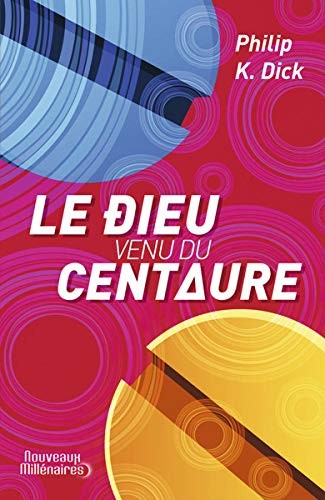 Philip K. Dick: Le dieu venu du Centaure (2013, J'ai lu, J'AI LU)