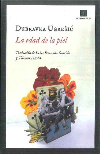 Dubravka Ugrešić (duplicate), Luisa Fernanda Garrido, Tihomir Pistelek: La edad de la piel (Paperback, 2021, Impedimenta)