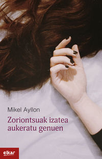 Mikel Ayllon Corral: Zoriontsuak izatea aukeratu genuen (Paperback, Euskara language, Elkar)