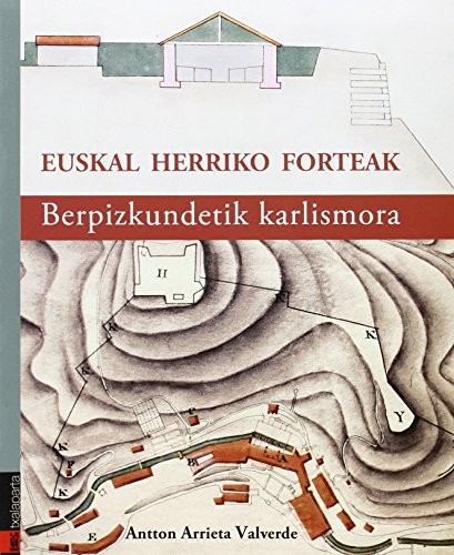 Antton Arrieta Valverde: Euskal Herriko forteak (Paperback, 2015, Txalaparta, S.L.)