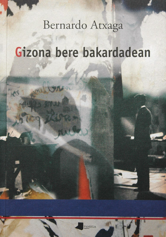 Bernardo Atxaga: Gizona bere bakardadean (Basque language, 1993, Pamiela)