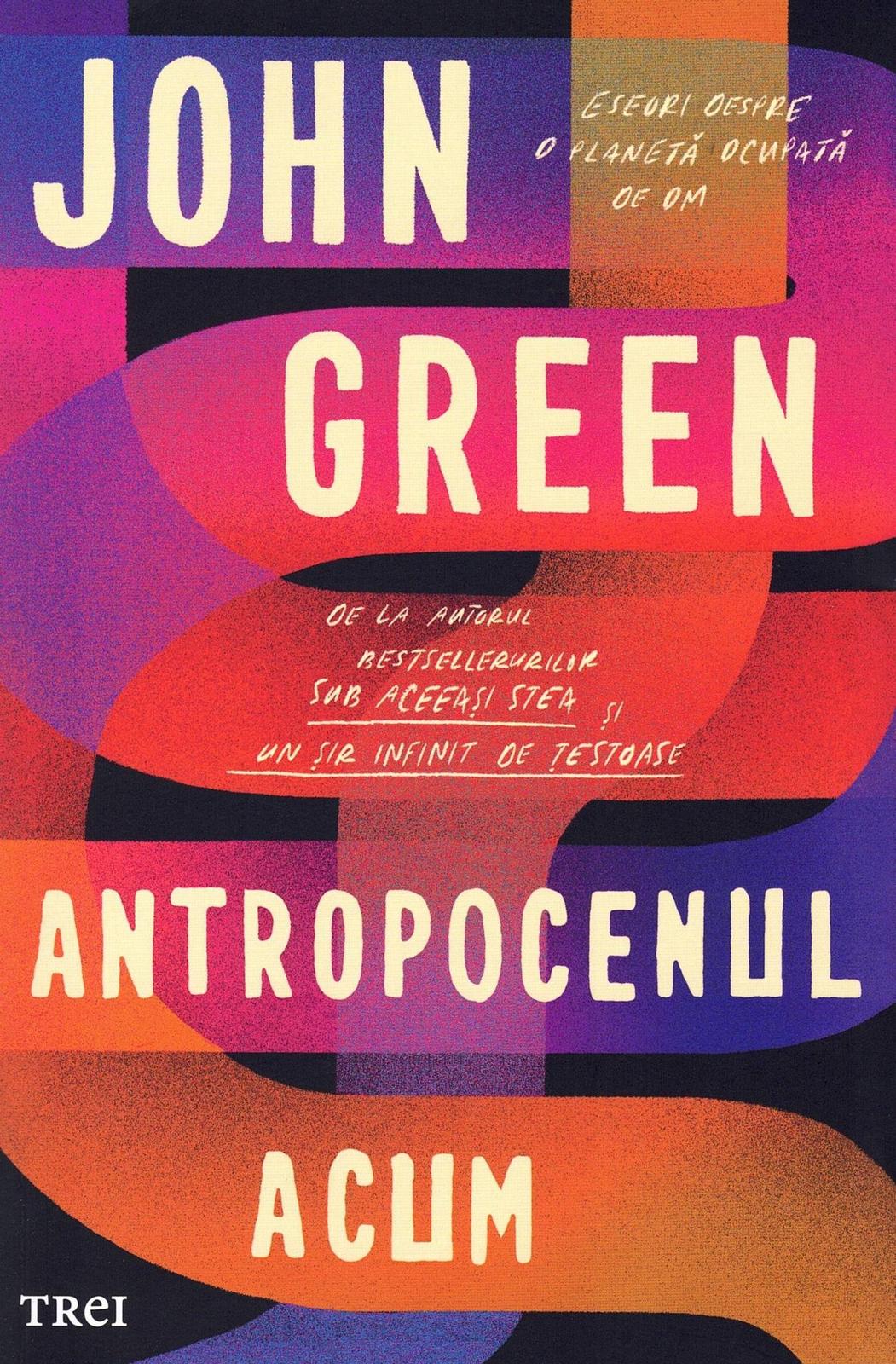 John Green: Antropocenul acum (Romanian language, 2021, Trei Publishing House)
