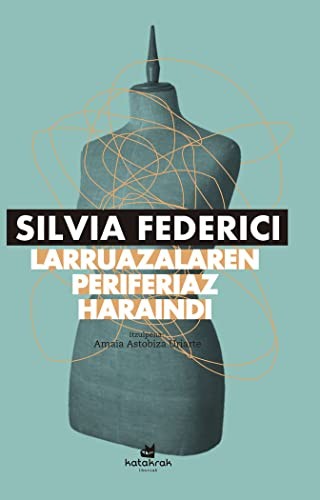 Silvia Federici, Amaia Astobiza Uriarte (itzultzailea): Larruazalaren periferiaz haraindi (Paperback, euskara language, 2021, Katakrak liburuak)