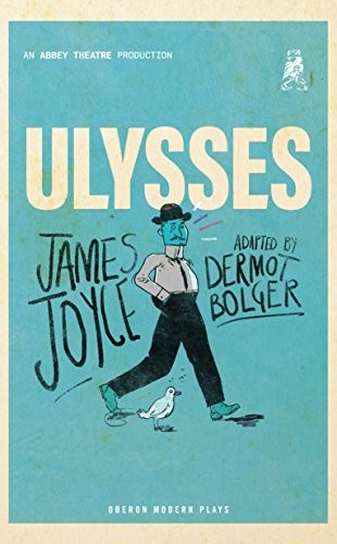 Dermot Bolger, Richard Ellmann: Ulysses (2018, Oberon Books)