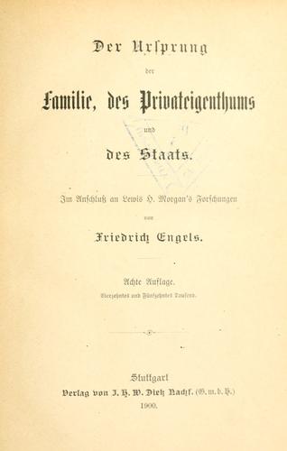 Friedrich Engels: Der Ursprung der Familie, des Privateigenthums und des Staats (1900, I.H.W. Dietz)