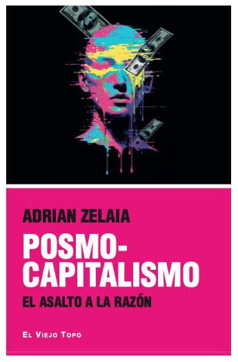 Adrian Zelaia: Posmocapitalismo (Paperback, 2026, El viejo topo)