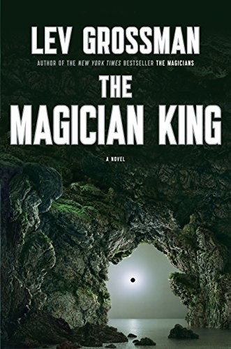Lev Grossman: The Magician King (2011, Viking Press)