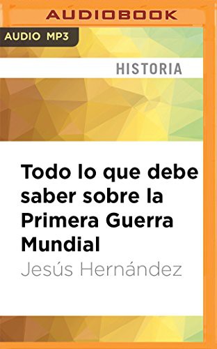 Jesús Hernández, Gustavo Dardes: Todo lo que debe saber sobre la Primera Guerra Mundial (AudiobookFormat, 2017, Audible Studios on Brilliance, Audible Studios on Brilliance Audio)