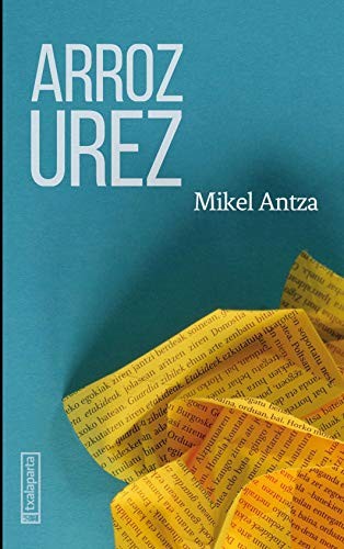 Mikel Antza: Arroz urez (Paperback, 2021, Txalaparta, S.L.)