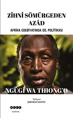Ngugi wa Thiong'o: Zihni Sömürgeden Azad (Paperback, Turkish language, Hece Yayinlari)
