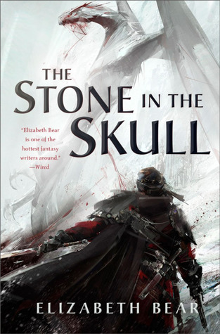 Elizabeth Bear (duplicate): The Stone in the Skull (2017, Tor Books)