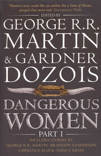 George R. R. Martin, Brandon Sanderson, Joe Abercrombie, Joe R. Lansdale, Sam Sykes, Nancy Kress, Lev Grossman, Diana Gabaldon, Sharon Kay Penman, Gardner Dozois, Megan Abbott, Cecelia Holland, Diana Rowland, Megan Lindholm, Gardner Dozois, Melinda Snodgrass, Lawrence Block, Sherrilyn Kenyon, Caroline Spencer, Jim Butcher, Carrie Vaughn, Pat Cadigan, S. M. Stirling: Dangerous Women (Paperback, 2014, HarperVoyager)