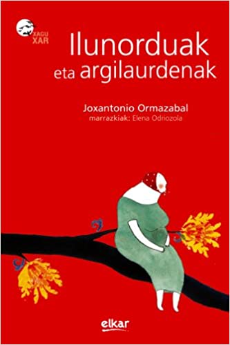 Elena Odriozola Belstegui, Joxantonio Ormazabal: Ilunorduak eta argilaurdenak (Euskara language, 2007, Elkar)