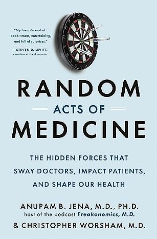 Christopher Worsham M.D., Anupam B. Jena M.D. PhD: Random Acts of Medicine (Hardcover, 2023, Double Day)