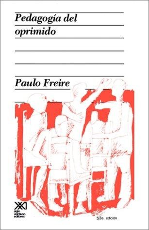 Paulo Freire: Pedagogía del oprimido (Spanish language, 2000, Siglo XXI)