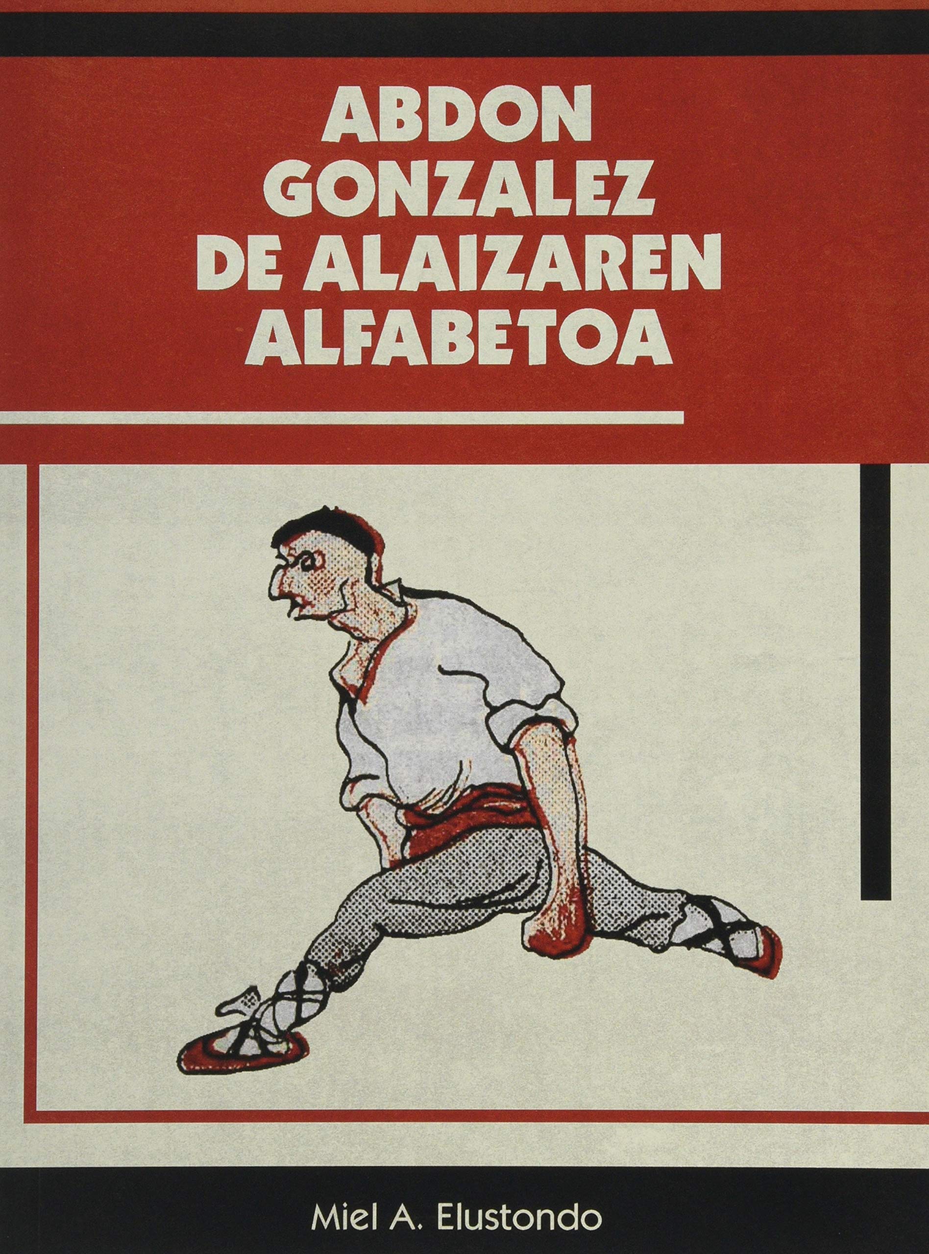 Miel A. Elustondo: Abdon Gonzalez de Alaizaren alfabetoa (Paperback, Euskara language, Arraia-Maeztuko Udala, Arabako Foru Aldundia)