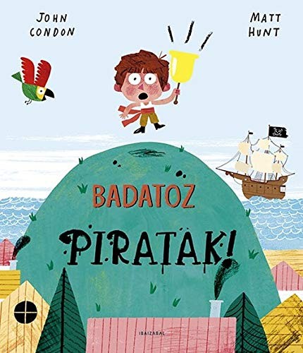 John Codon, Matt Hunt, Amets Santxez Munain: Badatoz piratak! (Hardcover, Euskara language, 2020, Ibaizabal)