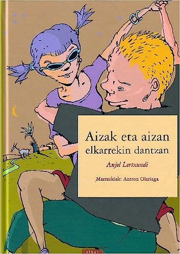 Anjel Lertxundi, Antton Olariaga Aranburu: Aizak eta aizan elkarrekin dantzan (Hardcover, Euskara language, Elkar)