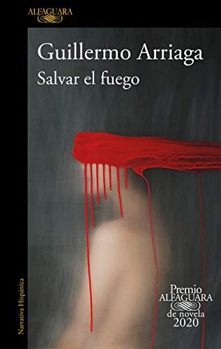Guillermo Arriaga: Salvar el fuego