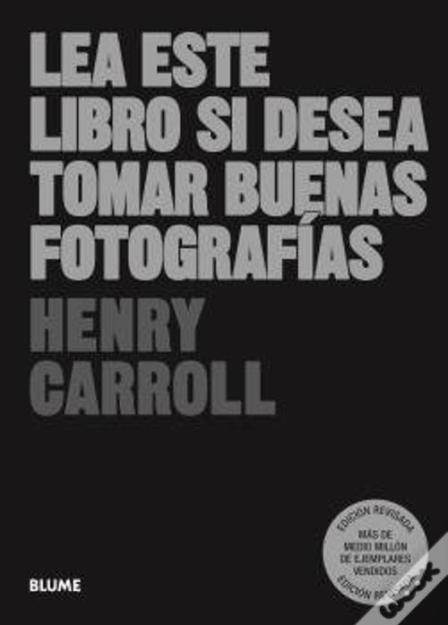 Francisco Rosés Martínez, Cristina Rodríguez Fischer, Henry Carroll: Lea este libro si desea tomar buenas fotografías (Paperback, BLUME (Naturart))