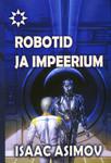 Айзек Азимов: Robotid ja Impeerium (Hardcover, Estonian language, 2010, Kirjastus Fantaasia)