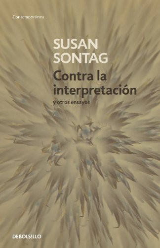 Susan Sontag: Contra la interpretación y otros ensayos (Paperback, Gaztelera language, 2007, DEBOLSILLO)