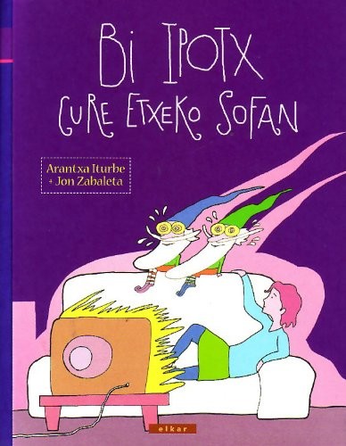 Arantxa Iturbe Maiz, Jon Zabaleta Larburu: Bi ipotx gure etxeko sofan (Paperback, Euskara language, 2004, Elkar)