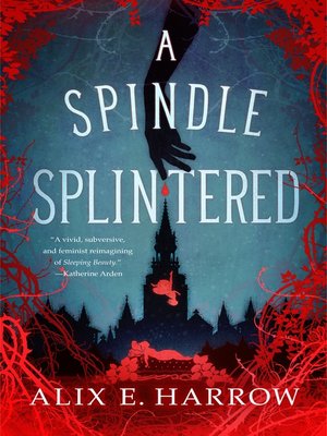 Alix E. Harrow: A Spindle Splintered (EBook, 2021, Tor Publishing Group)