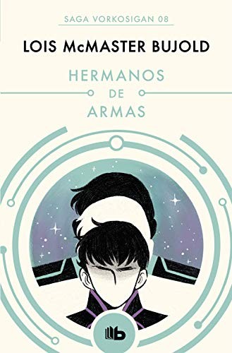 Lois McMaster Bujold, Rafael Martín Trechera;: Hermanos de armas (Paperback, B de Bolsillo (Ediciones B))