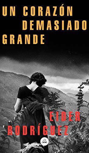 Eider Rodríguez Martin: Un corazón demasiado grande (Paperback, 2019, Literatura Random House, LITERATURA RANDOM HOUSE)