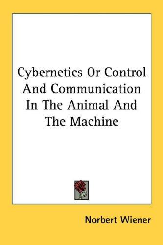 نوربرت فينر: Cybernetics Or Control And Communication In The Animal And The Machine (2007, Kessinger Publishing, LLC)