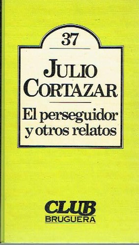 Julio Cortázar: El perseguidor y otros relatos (Spanish language, 1980, Bruguera)