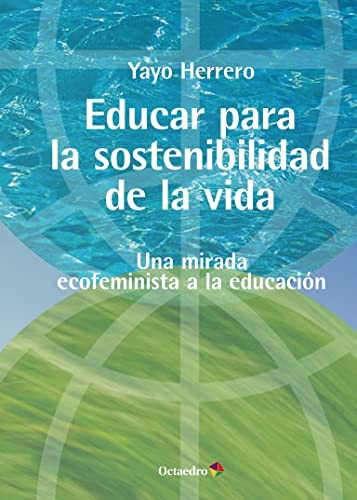 Yayo Herrero López: Educar para la sostenibilidad de la vida (Paperback, 2022, Editorial Octaedro, S.L.)