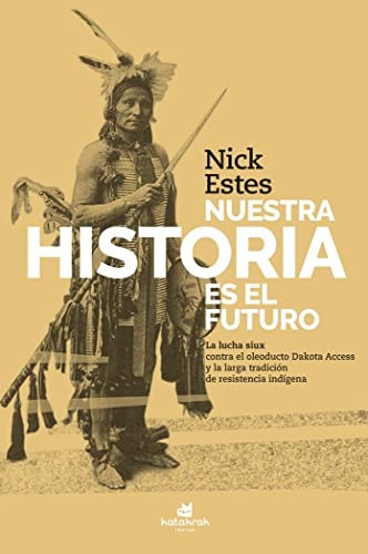 Nick Estes, Laura Carasusán Senosiáin: Nuesta historia es el futuro (Paperback, 2021, Katakrak)