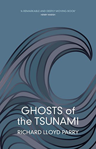 Richard Lloyd Parry: Ghosts of the Tsunami (Jonathan Cape Ltd)