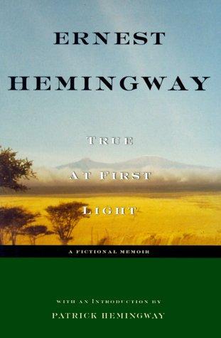 Ernest Hemingway: True at first light (1999, Scribner)