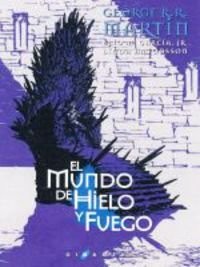 Cristina Macía, García, Jr., Elio M., Alejo Cuervo, Raquel Marqués, Irene Vidal, Natalia Caballero, Juan Pascual Martínez, Andrea Montero, George R. R. Martin, Linda Antonsson, Enrique Jiménez Corominas: El mundo de hielo y fuego (Hardcover, 2015, Ediciones Gigamesh)