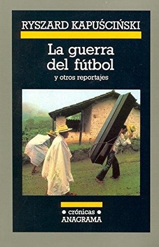 La guerra del fútbol : y otros reportajes - 5. edición. (2008, Anagrama)