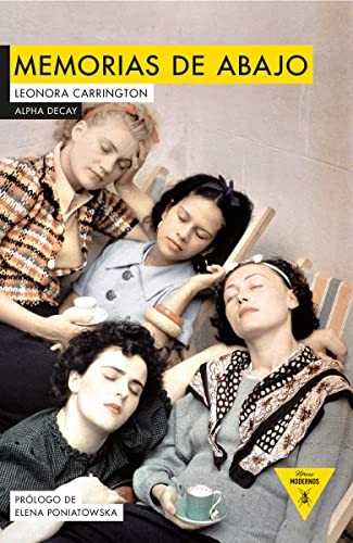 Leonora Carrington, Francisco Torres Oliver, Elena Poniatowska: MEMORIAS DE ABAJO (Paperback, 2017, Ediciones Alpha Decay, S.A., ALPHA DECAY)